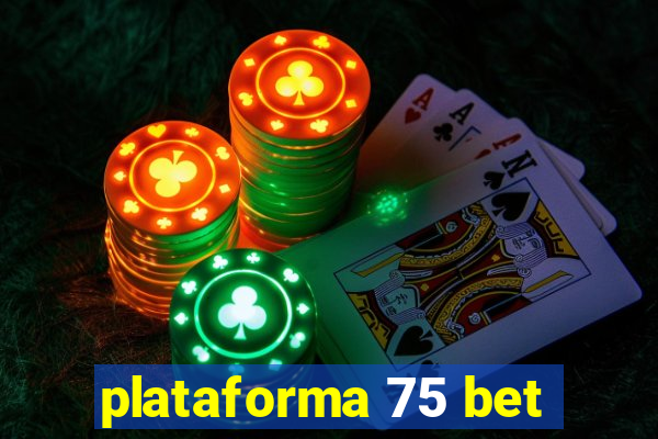 plataforma 75 bet